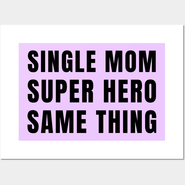 Single Mom, Super Hero - Same Thing Wall Art by Try It